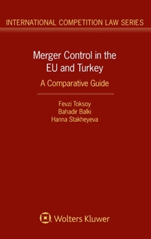 Hardcover Merger Control in the EU and Turkey: A Comparative Guide Book