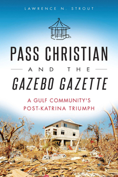 Paperback Pass Christian and the Gazebo Gazette: A Gulf Community's Post-Katrina Triumph Book
