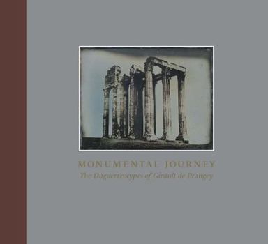 Hardcover Monumental Journey: The Daguerreotypes of Girault de Prangey Book