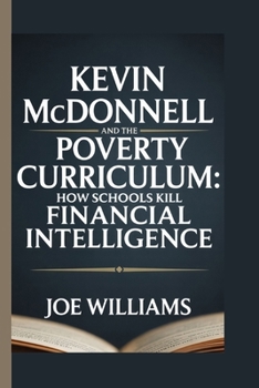 Paperback Kevin McDonnell and the Poverty Curriculum: How Schools Kill Financial Intelligence Book