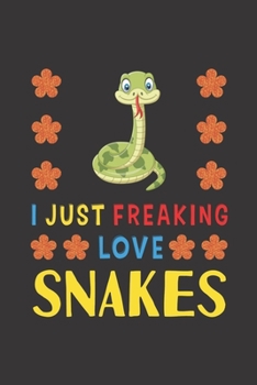 Paperback I Just Freaking Love Snakes: Snake Lovers Funny Gifts Journal Lined Notebook 6x9 120 Pages Book