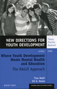 Where Youth Development Meets Mental Health and Education: The Rally Approach: New Directions for Youth Development, Number 120