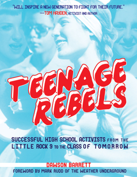 Paperback Teenage Rebels: Stories of Successful High School Activists from the Little Rock 9 to the Class of Tomorrow Book