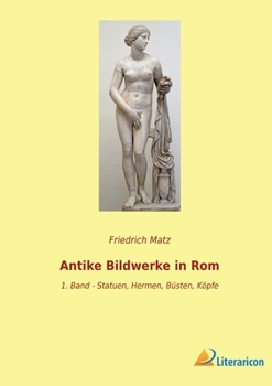 Paperback Antike Bildwerke in Rom: 1. Band - Statuen, Hermen, Büsten, Köpfe [German] Book