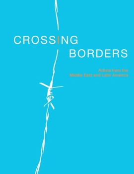 Paperback Crossing Borders: Artists From The Middle East & Latin America Book