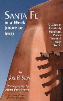 Paperback Santa Fe in a Week (More or Less): A Guide to Historically Significant Places, Events & Things to Do: A Guide to Historically Significant Places, Even Book