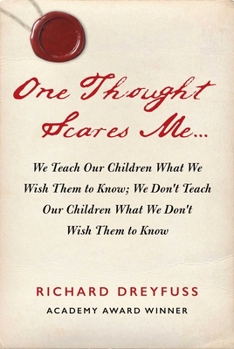 Hardcover One Thought Scares Me...: We Teach Our Children What We Wish Them to Know; We Don't Teach Our Children What We Don't Wish Them to Know Book