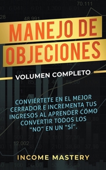 Paperback Manejo de Objeciones: Conviértete en el Mejor Cerrador e Incrementa Tus Ingresos Book