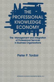 Paperback The Professional Knowledge Economy: The Management and Integration of Professional Services in Business Organizations Book