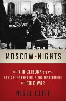 Hardcover Moscow Nights: The Van Cliburn Story-How One Man and His Piano Transformed the Cold War Book