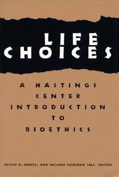 Life Choices: A Hastings Center Introduction to Bioethics (Hastings Center Studies in Ethics) - Book  of the Hastings Center Studies in Ethics