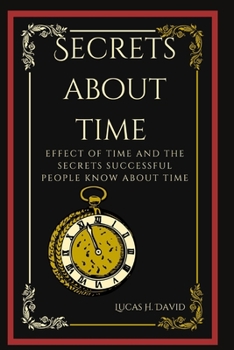 Paperback Secrets about Time: Effect of time and the secrets successful people know about time Book