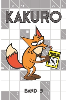 Kakuro Puzzles Band 9: Rätselheft mit Lösung, 200 Kreuzsummen Rätsel
