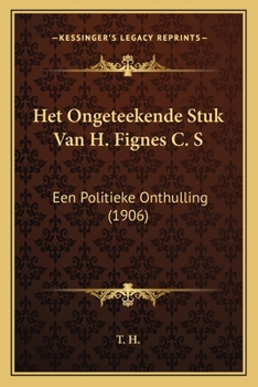 Paperback Het Ongeteekende Stuk Van H. Fignes C. S: Een Politieke Onthulling (1906) [Dutch] Book