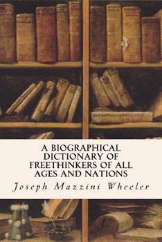 Paperback A Biographical Dictionary of Freethinkers of All Ages and Nations Book