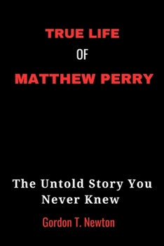 Paperback True Life of Matthew Perry: The Untold Story You Never Knew Book