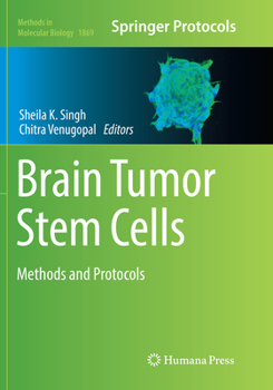 Brain Tumor Stem Cells: Methods and Protocols - Book #1869 of the Methods in Molecular Biology