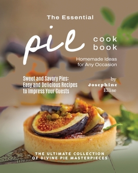 Paperback The Essential Pie Cookbook: Homemade Ideas for Any Occasion Book