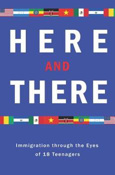 Paperback Here and There: Immigration Through the Eyes of 18 Teenagers Book