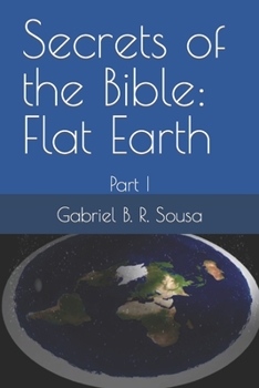 Paperback Secrets of the Bible: Flat Earth: Part I Book