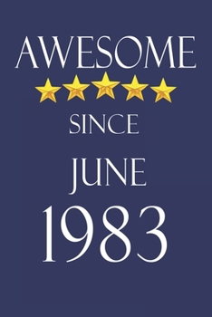 Awesome Since June 1983 Notebook Birthday Present: Lined Notebook / Journal Gift, 100 Pages, 6x9, Soft Cover, Matte Finish