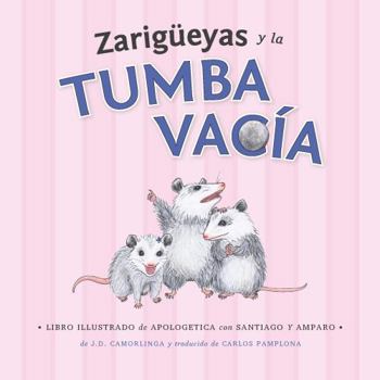 Paperback Zarigüeyas y la Tumba Vacía: Libro illustrado de apologetics con Santiago y Amparo (Libro Ilustrado de Apologetica) (Spanish Edition) [Spanish] Book