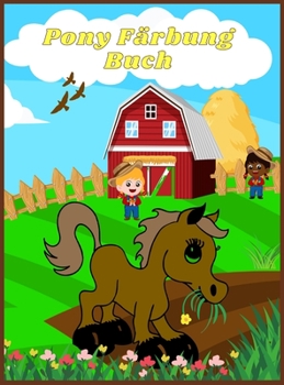Pony F�rbung Buch: Erstaunliche Pony-Designs zum Ausmalen f�r Jungen und M�dchen! Perfektes Geschenk f�r Kinder, Kleinkinder, Vorschulkinder Pony-Malvorlagen f�r Kinder im Alter von 4-8 Jahren