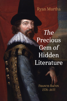 The Precious Gem of Hidden Literature: Francis Bacon 1576-1655