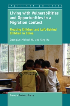 Hardcover Living with Vulnerabilities and Opportunities in a Migration Context: Floating Children and Left-Behind Children in China Book