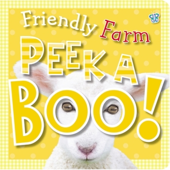 Peek a Boo Friendly Farm (Peek a Boo!) - Book  of the Peek a Boo Animals