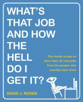 Paperback What's That Job and How the Hell Do I Get It?: The Inside Scoop on More Than 50 Cool Jobs from People Who Actually Have Them Book