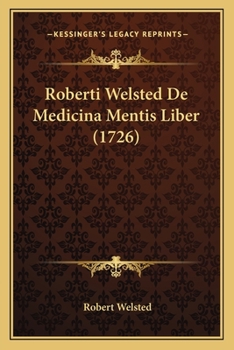 Paperback Roberti Welsted De Medicina Mentis Liber (1726) [Latin] Book