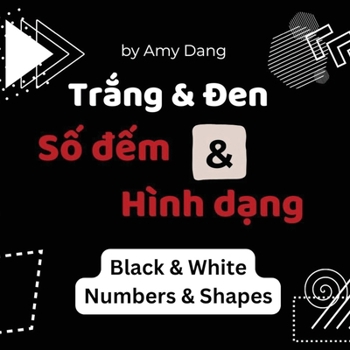 Trang & Den, Hinh Dang & So Dem | Black & White, Numbers & Shapes: A High Contrast Book for Bilingual Vietnamese English Babies (Vietnamese Grows with Me)