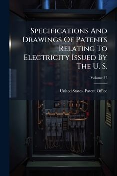 Paperback Specifications And Drawings Of Patents Relating To Electricity Issued By The U. S.; Volume 37 Book