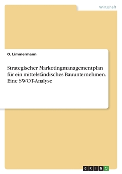 Paperback Strategischer Marketingmanagementplan für ein mittelständisches Bauunternehmen. Eine SWOT-Analyse [German] Book