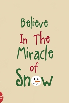 Paperback Believe In The Miracle Of Snow: All Purpose 6x9 Blank Lined Notebook Journal Way Better Than A Card Trendy Unique Gift Christmas Spheres Snowman Book