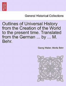 Paperback Outlines of Universal History from the Creation of the World to the present time. Translated from the German ... by ... M. Behr. Book