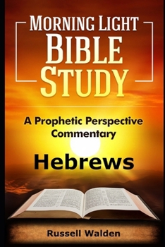 Hebrews: A Prophetic Perspective Commentary