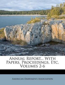 Paperback Annual Report... with Papers, Proceedings, Etc, Volumes 2-6 Book