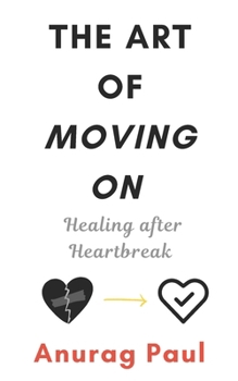 The Art of Moving On: Healing after Heartbreak