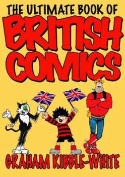 Hardcover The Ultimate Book of British Comics. Graham Kibble-White Book