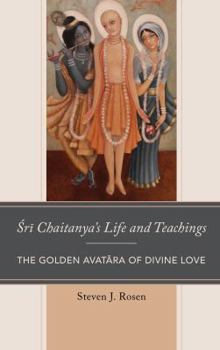 Hardcover Sri Chaitanya's Life and Teachings: The Golden Avatara of Divine Love Book