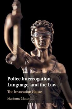 Paperback Police Interrogation, Language, and the Law: The Invocation Game Book