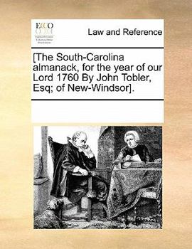 [The South-Carolina Almanack, for the Year of our Lord 1760 By John Tobler, Esq; of New-Windsor]