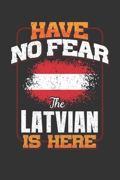 Have No Fear The Latvian Is Here: Latvian Notebook Journal 6x9 Personalized Customized Gift For Latvia Student Teacher Proffesor Or for Someone in the Latvia Field