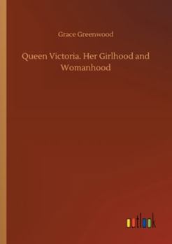 Paperback Queen Victoria. Her Girlhood and Womanhood Book