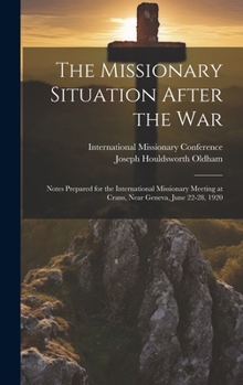 Hardcover The Missionary Situation After the War: Notes Prepared for the International Missionary Meeting at Crans, Near Geneva, June 22-28, 1920 Book