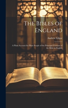 Hardcover The Bibles of England: A Plain Account for Plain People of the Principal Versions of the Bible in English Book