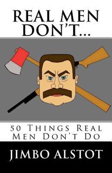 Paperback Real Men DON'T...: 50 Things Real Men Don't Do Book