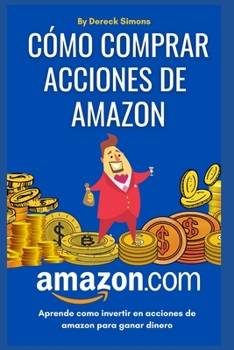 Paperback Cómo comprar acciones de Amazon: Cómo invertir en la Bolsa de valores desde cero para principiantes, Aprende Cómo Invertir en Acciones y ganar dinero [Spanish] Book